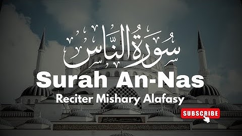 Surah An-Nas (An-Nas) by Mishary alafasy | full with arabic text and urdu | 114 سوره الناس |