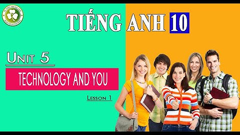 Tiếng Anh 10  Unit 5 TECHNOLOGY AND YOU