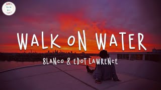 8lanco - WALK ON WATER (Lyric Video)