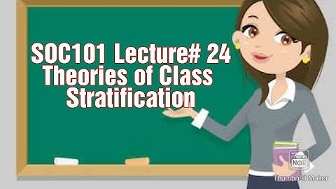 SOC101||Lecture#24||short video||THEORIES OF CLASS AND SOCIAL STRATIFICATION – III
