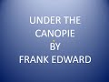 Lyrics of under the canopy by Frank Edward
