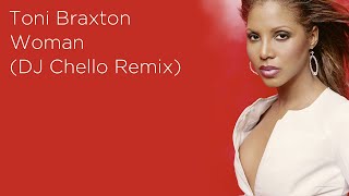 Toni Braxton - Woman | DJ Chello Remix