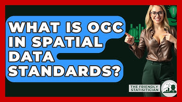 What Is OGC In Spatial Data Standards? - The Friendly Statistician