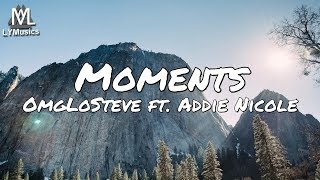 OmgLoSteve - Moments ft. Addie Nicole (Lyrics)