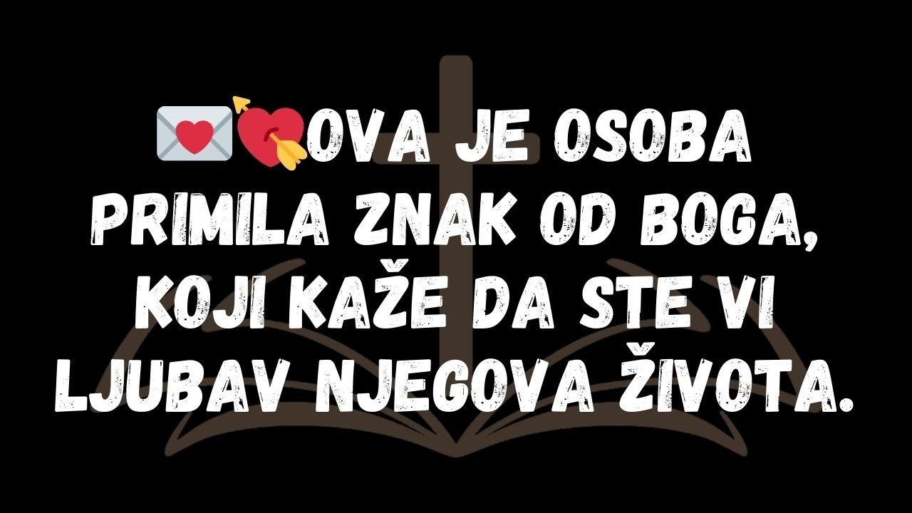 💌💘Ova je osoba primila znak od Boga, koji kaže da ste vi ljubav njegova života.