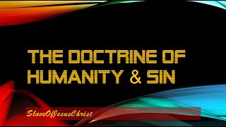 The Doctrine of Humanity and Sin