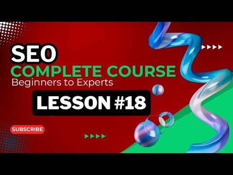 Master SEO in 2024: The Ultimate Complete Course for Beginners to Experts Lesson # 18
