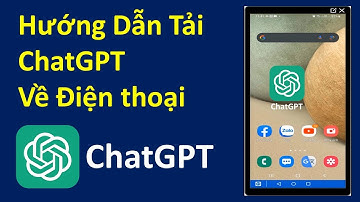 HƯỚNG DẪN TẢI CHATGPT VỀ ĐIỆN THOẠI