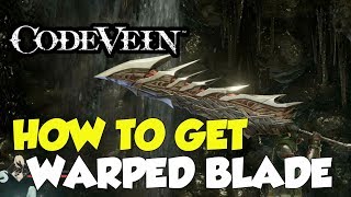 Code Vein How To Get The Warped Blade (Weapon)