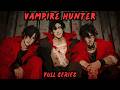 Vampire Hunter Full Series