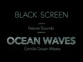 Nature Sounds of Calm Gentle Ocean Waves-Relaxing Dark Black Screen Meditation, for Sleep & Study