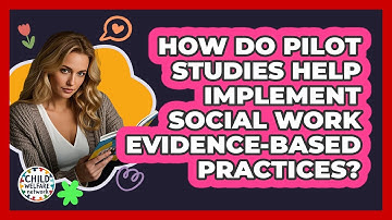 How Do Pilot Studies Help Implement Social Work Evidence-based Practices? - Child Welfare Network