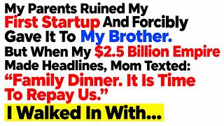 My Parents Ruined My Startup For My Brother. When My $2.5B Empire Made Headlines, I Walked In.