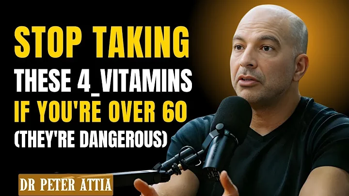 STOP Taking These 4 Vitamins If You re Over 60 (They re Dangerous) Dr. Peter Attia