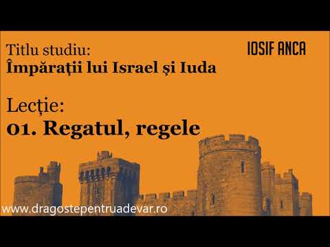 Iosif Anca - Regatul, regele (Împărații lui Israel și Iuda 1/20)