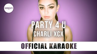 Charli XCX - party 4 u (Official Karaoke Instrumental) | SongJam