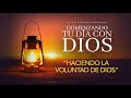 Comenznado tu dia con Dios |Haciendo la Voluntad de Dios| Pastor Juan Carlos Harrigan