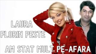 Video thumbnail of "LAURA SI FLORIN PESTE - Am Stat Pe Afara"