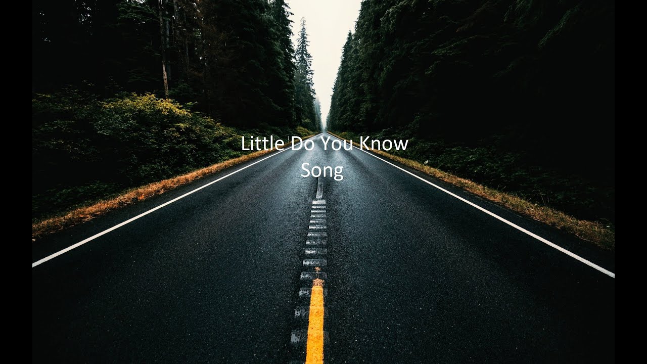 Little Do You Know Song With Lyrics - YouTube
