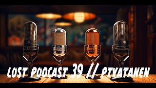 Lost Podcast 39 // PtVatanen