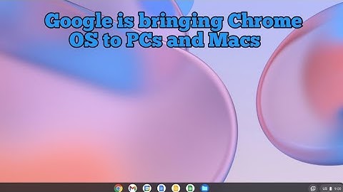 Google is bringing Chrome OS to PCs and Macs
