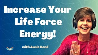 Increase Your Life Force Energy! Suzanne Talks with Master Healer Annie Bond About Becoming Radiant