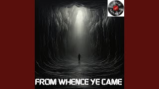 From Whence Ye Came