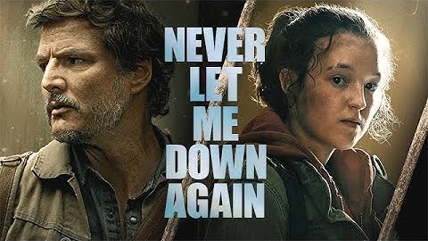 The Last Of Us | Never Let Me Down Again