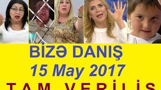Bize danis 15 may 2017 Tam verilis / Bize danis 15.05.2017 / HD