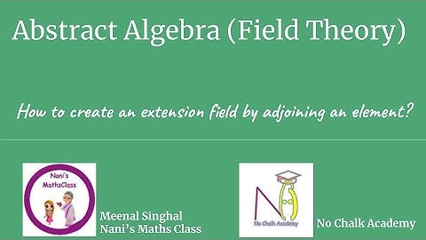 #25 Field Theory : How to create an extension field by adjoining an element?