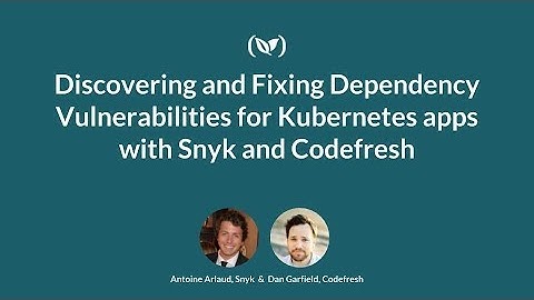 Discovering and Fixing Dependency Vulnerabilities for Kubernetes apps with Snyk and Codefresh