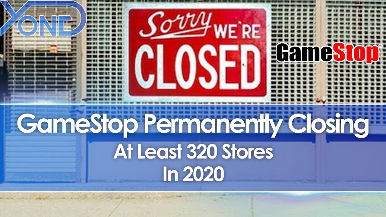 GameStop Permanently Closing At Least 320 Stores In 2020 YouTube