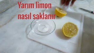 Yarım Limon Nasıl Muhafaza Edilir / Limon Nasıl Saklanır?