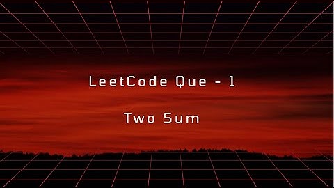 LeetCode Que - 1  Two Sum