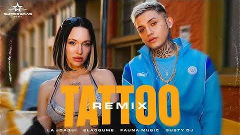 LA JOAQUI, ELAGGUME, FAUNA MUSIC, GUSTY DJ - TATTOO RMX [1 Hora]