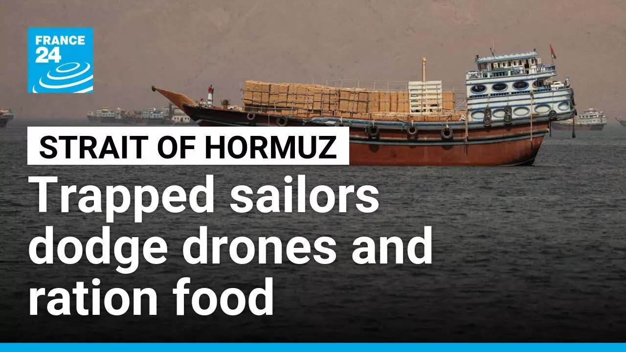 Sailors trapped in Hormuz strait, dodging drones and rationing food • FRANCE 24 English