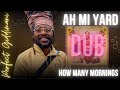 Perfect Giddimani & I Grade Dub - How Many Mornings Dub  ["Ah Mi Yard" Album 2023] Zion I Kings