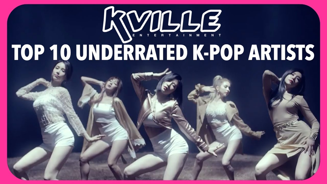 TOP 10 UNDERRATED K-POP ARTISTS - K-VILLE'S STAFF PICKS