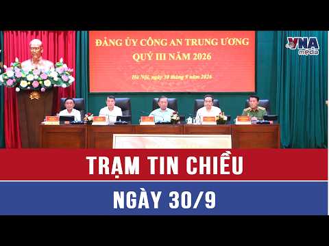 Afternoon News Brief 9/30: General Secretary, President To Lam Attends Central Public Security Pa...