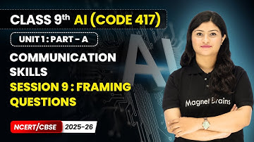Session 9 : Framing Questions | Class 9th AI | Unit 1 (CODE 417) Part A | CBSE 2025-26