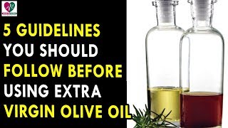 5 Guidelines You Should Follow Before Using Extra Virgin Olive Oil - Health Sutra - Best Health Tips