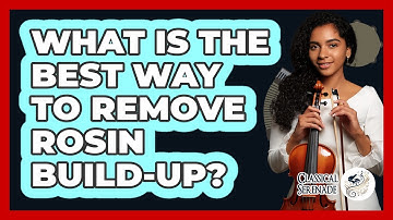 What Is The Best Way To Remove Rosin Build-up? - Classical Serenade
