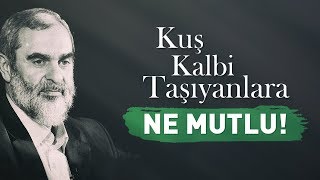 KUŞ KALBİ TAŞIYANLARA NE MUTLU! | Nurettin Yıldız Resimi