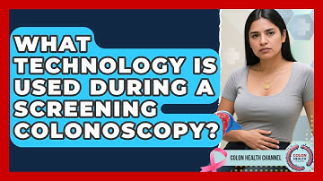 What Technology Is Used During a Screening Colonoscopy? | Colon Health Channel