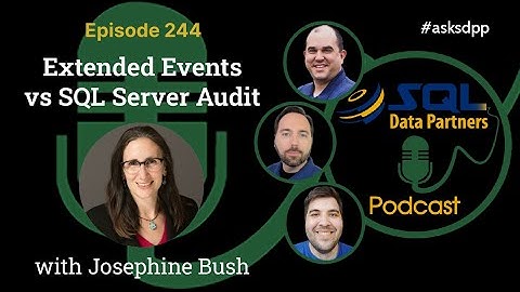 Extended Events vs SQL Server Audit...Episode 244