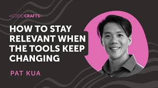 How to Stay Relevant When the Tools Keep Changing | Pat Kua | CodeCrafts 2026
