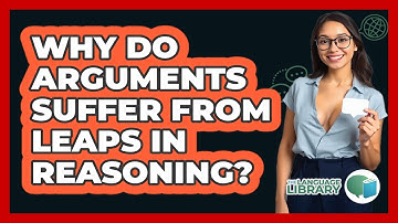 Why Do Arguments Suffer From Leaps In Reasoning? - The Language Library