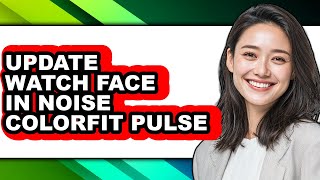 How to Update Watch Face in Noise Colorfit Pulse - Easy Guide screenshot 3
