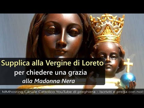 Supplica Potente Alla Vergine Di Loreto Per Chiedere Una Grazia Alla Madonna Nera Youtube