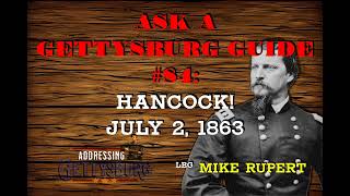 Winfield Scott Hancock at Gettysburg on July 2- with LBG Mike Rupert | Ask A Gettysburg Guide #84